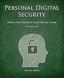 Personal Digital Security: Protecting Yourself from Online Crime Personal Digital Security: Protecting Yourself from Online Crime