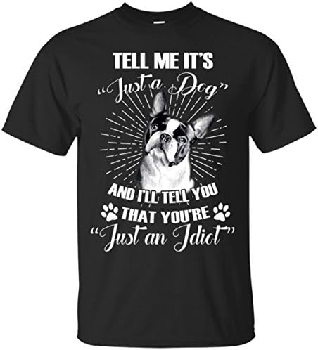 Boston Terrier It'S Not Just A Dog Funny Tshirt Gift For Friend On Birthday
