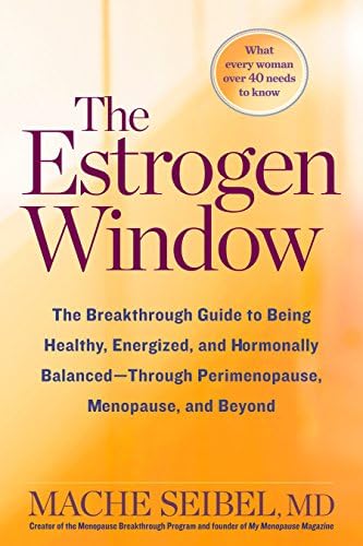 The Estrogen Window: The Breakthrough Guide to Being Healthy, Energized, and Hormonally Balanced--Through Perimenopause, Menopause, and Beyond