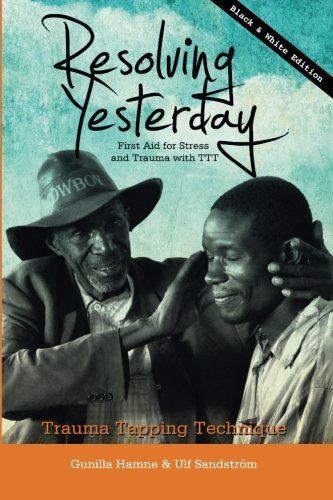 Resolving Yesterday - Black & White Edition: - First Aid for Stress and Trauma with TTT