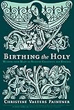 Birthing the Holy: Wisdom from Mary to Nurture