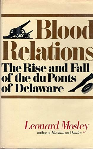 Blood Relations The Rise and Fall of the duponts of Delaware Hardcover – January 1, 1980