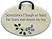 Sometimes I laugh so hard the tears run down my leg. Ceramic wall plaques handmade in the USA for over 30 years. Reduced price offsets shipping cost.