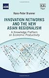 Image de Innovation Networks and the New Asian Regionalism: A Knowledge Platform on Economic Productivity