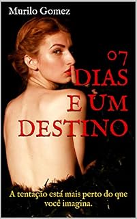Livro 07 DIAS E UM DESTINO: a tentação está mais perto do que você imagina. (Série capital Livro 2)