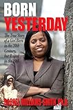 Born Yesterday: The True Story of a Girl Born in the 20th Century but Raised in the 19th by 