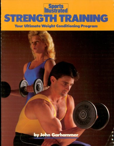 Strength Training: Your Ultimate Weight Conditioning Program (Sports Illustrated Winner's Circle Boo by John Garhammer