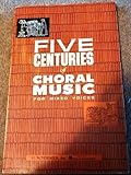 Five Centuries Of Choral Music For Mixed Voices, , 1423439511