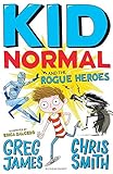 Kid Normal and the Rogue Heroes by Greg James and Chris Smith