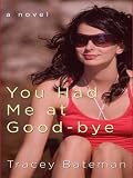 Front cover for the book You Had Me at Good-bye by Tracey Bateman