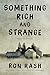 Something Rich and Strange: Selected Stories by Ron Rash