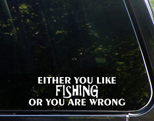 Either You Like Fishing Or You Are Wrong - 8 3/4"x 2 1/2" - Vinyl Die Cut Decal / Bumper Sticker For Windows, Trucks, Cars, Laptops, Macbooks, Etc.