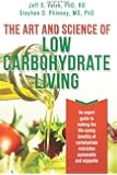 The Art and Science of Low Carbohydrate Living: An Expert Guide to Making the Life-Saving Benefits of Carbohydrate Restriction Sustainable and Enjoyable