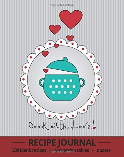 Cook With Love!: Recipe Journal With 200 Blank Recipe Pages, Conversion Tables, Quotes and Table of Recipes (8 x 10 / Grey)