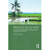 The Myth of the Lazy Native: A Study of the Image of the Malays, Filipinos and Javanese from the 16th to the 20th… book cover