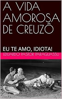 Livro A VIDA AMOROSA DE CREUZÔ: EU TE AMO, IDIOTA!