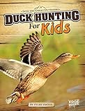 Duck Hunting for Kids (Into the Great Outdoors)