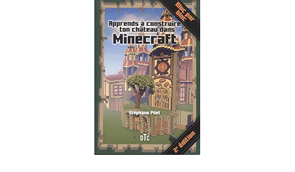 Apprends A Construire Ton Chateau Dans Minecraft 2e Edition Bloc Par Bloc French Edition Pilet Stephane 9782956367994 Amazon Com Books