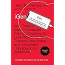 iGen: Why Today's Super-Connected Kids Are Growing Up Less Rebellious, More Tolerant, Less Happy--and Completely Unprepared for Adulthood--and What That Means for the Rest of Us
