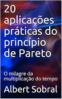Livro 20 aplicações práticas do princípio de Pareto: O milagre da multiplicação do tempo