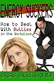 Energy Suckers: How to Deal With Bullies in the Workplace