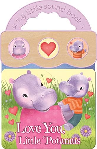 Love You, Little 'Potamus (3-Button Sound Board Book Perfect for Little Valentines, Mother's & Father's Day, Birthdays, and more, Ages 1-5; Includes Carrying Handle) (My Little Sound Book)