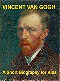 Vincent van Gogh - A Short Biography for Kids