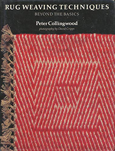 Rug Weaving Techniques: Beyond the Basics by Peter Collingwood