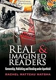 Real and Imagined Readers: Censorship. Publishing and Reading Under Apartheid by
