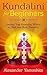 Kundalini: Kundalini For Beginners: Awaken Your Kundalini Within To Heal Your Body Naturally (FREE GIFT inside) (Kundalini, Kundalini Yoga, Meditation)