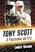 Tony Scott: A Filmmaker on Fire by Larry Taylor