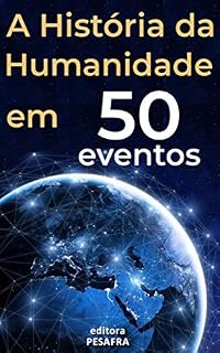 Livro A História da Humanidade em 50 Eventos: Das Civilizações Antigas aos Tempos Modernos