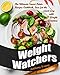 Weight Watchers: The Ultimate Smart Points Recipes Cookbook, Lose Fat The Smart Way With Weight Watchers