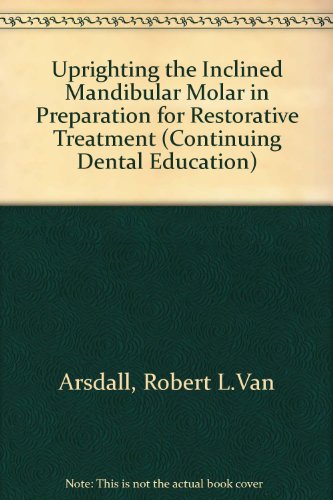 Uprighting the Inclined Manibular Molar in Preparation for Restorative Treatment (Continuing Dental Education)