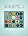 Collectible Glass Buttons of the Twentieth Century: A New Collector's Treasury
