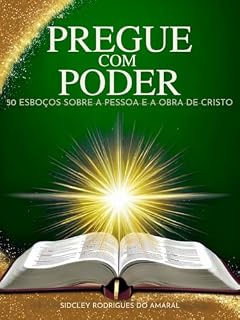 Livro PREGUE COM PODER: 50 ESBOÇOS SOBRE A PESSOA E A OBRA DE CRISTO