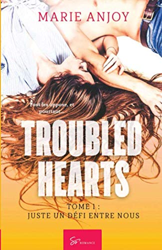 Troubled hearts - Tome 1: Juste un défi entre nous (French Edition) by Marie Anjoy
