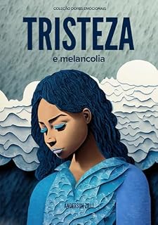 Livro Tristeza e melancolia: Rompendo os laços com a escuridão (Coleção Dores Emocionais: Jornada Emocional)
