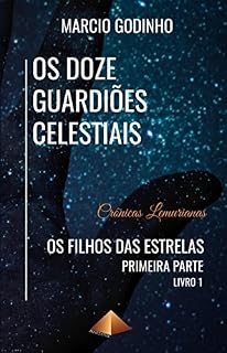 Livro Os Filhos das Estrelas - Primeira Parte: Crônicas Lemurianas (Os Doze Guardiões Celestiais Livro 1)