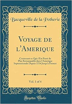Descargar Voyage De L'amerique, Vol. 1 Of 4: Contenant Ce Qui S'est Passé De Plus Remarquable Dans L'amerique Septentrionale Depuis 1534 Jusqu'à Present Epub Gratis