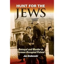 Hunt for the Jews: Betrayal and Murder in German-Occupied Poland