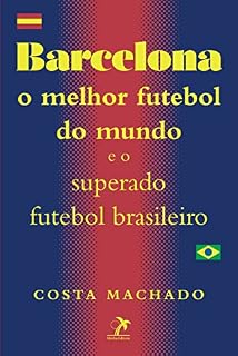 Livro Barcelona: O melhor futebol do mundo e o superado futebol brasileiro