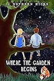 Where the Garden Begins by J. Suthern Hicks, Diane Bryan