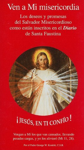 Ven A Mi Misericordia: Los Deseos y Promesas del Salvador Misericordioso Como Estan Inscritos en el Diario de Santa Faustina by George Kosicki (1999-12-31)