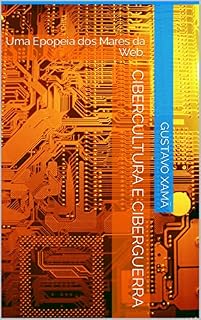 Livro CIBERCULTURA E CIBERGUERRA: Uma Epopeia dos Mares da Web.