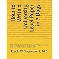 How to Write a University Level Paper in 7 Days: The Quick Guide to Writing Research Papers, Article Summaries, and other assignments