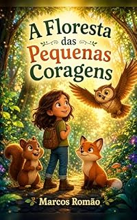 Livro A Floresta das Pequenas Coragens: Uma aventura emocionante sobre coragem, amizade e respeito à natureza