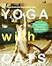 Yoga with Cats: 31 Yoga Stretches Inspired by Cats by Masako Miyakawa