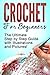 CROCHET: Crochet for Beginners: The Ultimate Step by Step Guide with Illustrations and Pictures!