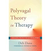 The Polyvagal Theory in Therapy: Engaging the Rhythm of Regulation (Norton Series on Interpersonal Neurobiology)